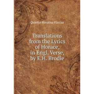   . Verse, by E.H. Brodie Quintus Horatius Flaccus  Books
