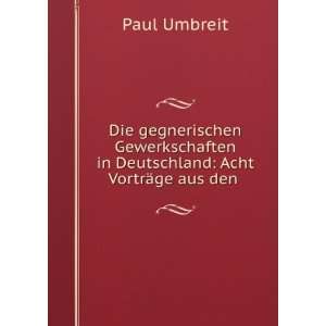   gegnerischen Gewerkschaften in Deutschland Acht VortrÃ¤ge aus den