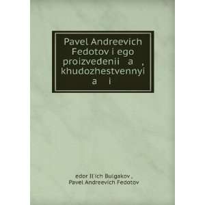   ) Pavel Andreevich Fedotov á¸?edor IlÊ¹ich Bulgakov  Books