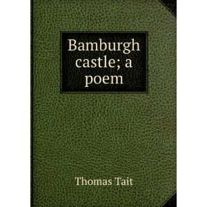  Bamburgh castle; a poem: Thomas Tait: Books
