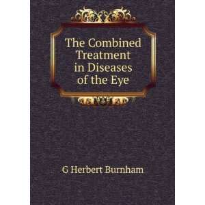   Combined Treatment in Diseases of the Eye G Herbert Burnham Books