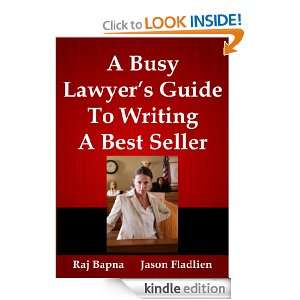 Busy Lawyers Guide to Writing a Bestseller Jason Fladlien, Raj 