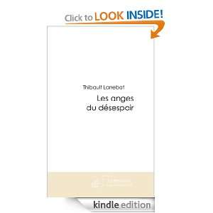 Les anges du désespoir (French Edition) Thibault Larrebat  