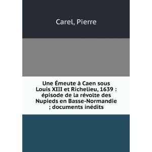  Une Ã?meute Ã  Caen sous Louis XIII et Richelieu, 1639 