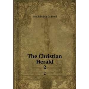  The Christian Herald. 2 John Edwards Caldwell Books
