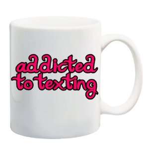 ADDICTED TO TEXTING Mug Coffee Cup 11 oz