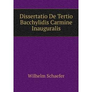   De Tertio Bacchylidis Carmine Inauguralis Wilhelm Schaefer Books