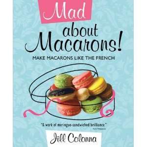   Make Macarons Like the French [Hardcover] Jill Colonna Books