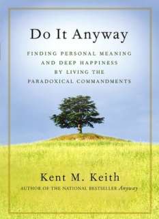 Do It Anyway Finding Personal Meaning and Deep Happiness by Living 