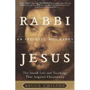   Rabbi Jesus: An Intimate Biography [Paperback]: Bruce Chilton: Books