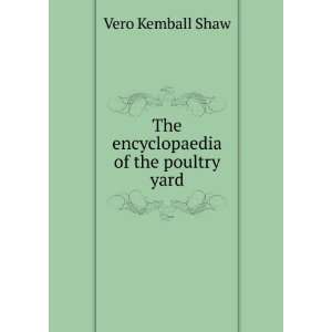    The encyclopaedia of the poultry yard: Vero Kemball Shaw: Books