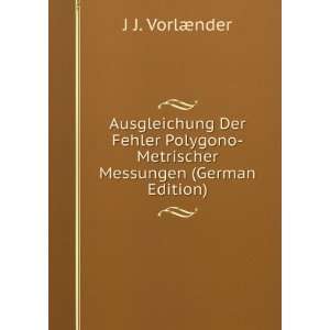    Metrischer Messungen (German Edition) J J. VorlÃ¦nder Books