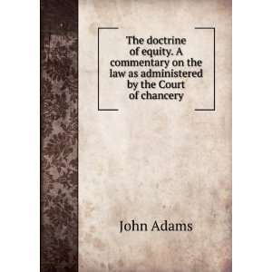 The doctrine of equity. A commentary on the law as administered by the 