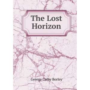  The Lost Horizon: George Colby Borley: Books