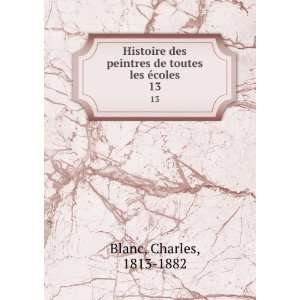   toutes les Ã©coles. 13: Charles, 1813 1882 Blanc:  Books