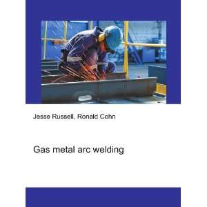 Gas metal arc welding Ronald Cohn Jesse Russell Books