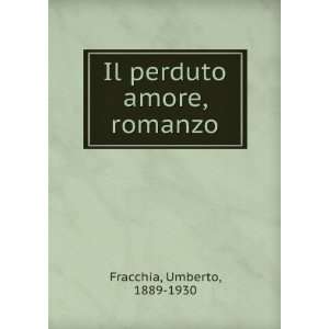    Il perduto amore, romanzo Umberto, 1889 1930 Fracchia Books