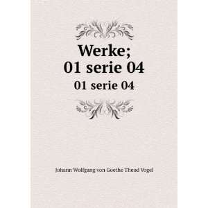  Werke;. 01 serie 04 Johann Wolfgang von, 1749 1832 Goethe 