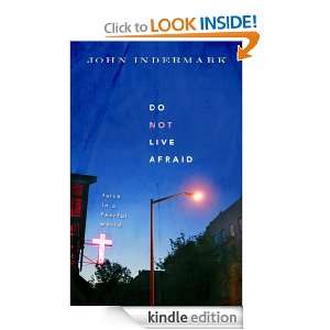 Do Not Live Afraid: Faith in a Fearful World: John Indermark:  