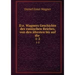   , von den Ã¥ltesten bis auf die . 1 2: Daniel Ernst Wagner: Books