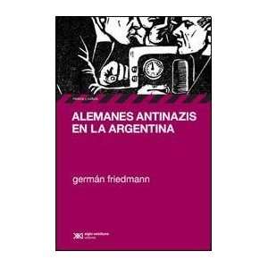  ALEMANES ANTINAZIS EN LA ARGENTINA (Spanish Edition 