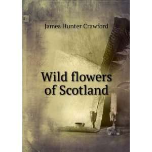  Wild flowers of Scotland James Hunter Crawford Books