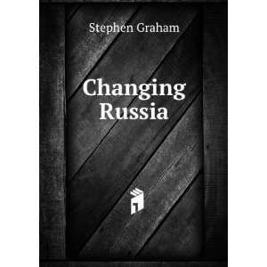  Changing Russia Stephen Graham Books