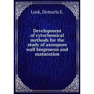   of ascospore wall biogenesis and maturation Demaris E. Lusk Books