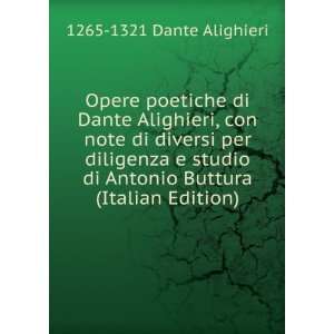 Opere poetiche di Dante Alighieri, con note di diversi per diligenza e 