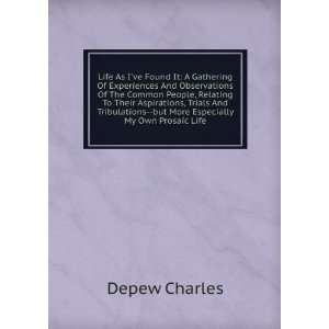   More Especially My Own Prosaic Life: Depew Charles:  Books
