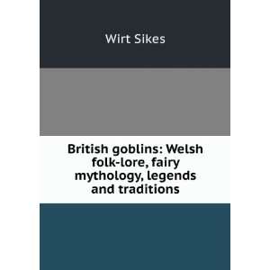  British goblins Welsh folk lore, fairy mythology, legends 