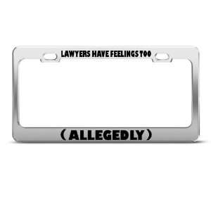Lawyers Have Feelings (Allegedly) Humor license plate frame Stainless