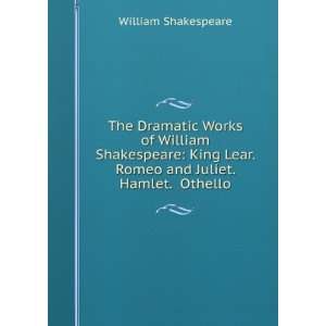   Lear. Romeo and Juliet. Hamlet. Othello: William Shakespeare: Books