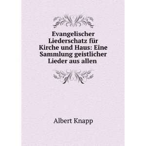   : Eine Sammlung geistlicher Lieder aus allen .: Albert Knapp: Books