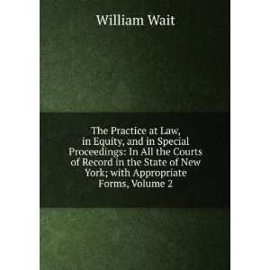   of New York; with Appropriate Forms, Volume 2 William Wait Books