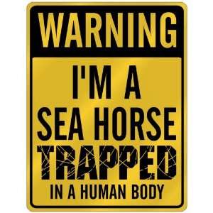  New  Warning I Am Sea Horse Trapped In A Human Body 