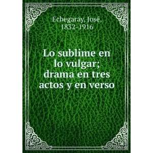   ; drama en tres actos y en verso JoseÌ, 1832 1916 Echegaray Books