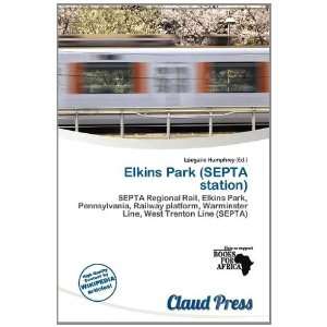   Elkins Park (SEPTA station) (9786138418481): Lóegaire Humphrey: Books