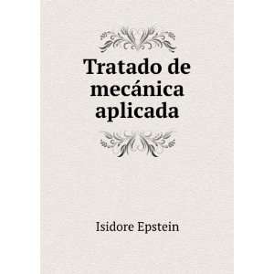  Tratado de mecÃ¡nica aplicada Isidore Epstein Books