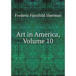    Art in America, Volume 10 Frederic Fairchild Sherman Books
