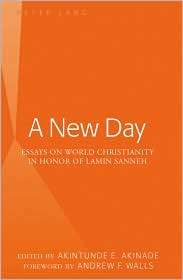 New Day Essays on World Christianity in Honor of Lamin Sanneh 