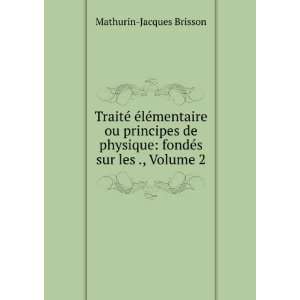    fondÃ©s sur les ., Volume 2 Mathurin Jacques Brisson Books
