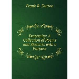   of poems and sketches with a purpose. Frank R. Dutton Books