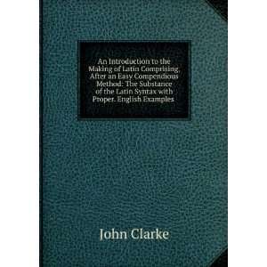   the Latin Syntax with Proper. English Examples . John Clarke Books