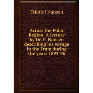   voyage in the Fram during the years 1893 96. Fridtjof Nansen Books