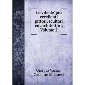   ed architettori, Volume 2 Gaetano Milanesi Giorgio Vasari Books