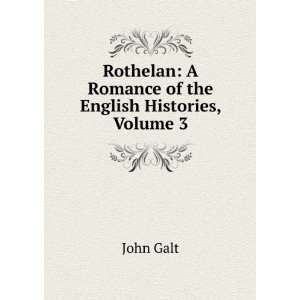   Romance of the English Histories, Volume 3: John Galt: Books