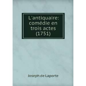  Lantiquaire ComÃ©die En Trois Actes (1751). (French 