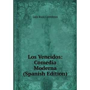  Los Vencidos Comedia Moderna (Spanish Edition) Luis Ruiz 