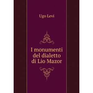  I monumenti del dialetto di Lio Mazor: Ugo Levi: Books